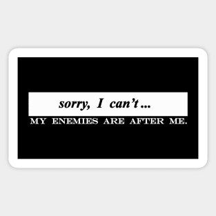 sorry i cant my enemies are after me Sticker